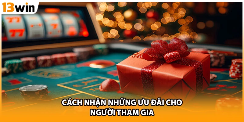 Cách nhận những ưu đãi cho người tham gia