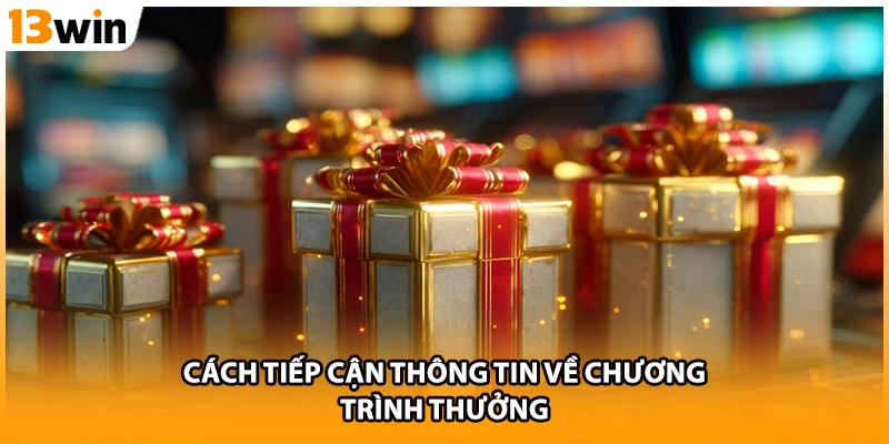 Cách tiếp cận thông tin về chương trình thưởng