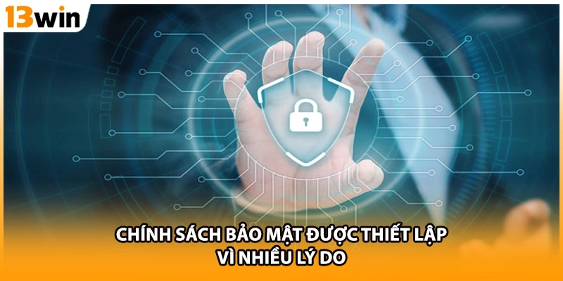 Chính sách bảo mật được thiết lập vì nhiều lý do