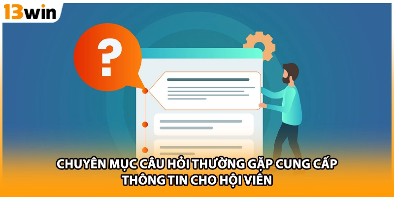 Chuyên mục câu hỏi thường gặp cung cấp thông tin cho hội viên