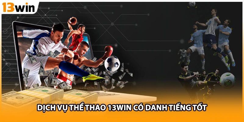 Dịch vụ thể thao 13WIN có danh tiếng tốt