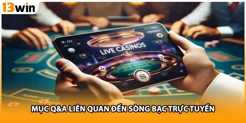 Mục Q&A liên quan đến sòng bạc trực tuyến