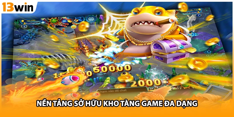 Nền tảng sở hữu kho tàng game đa dạng