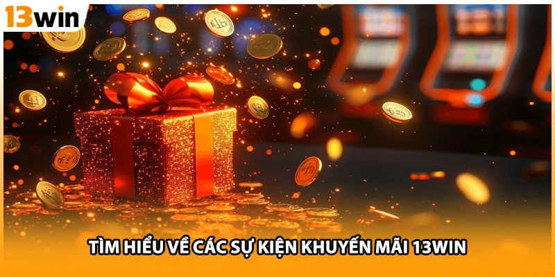 Tìm hiểu về các sự kiện khuyến mãi 13WIN