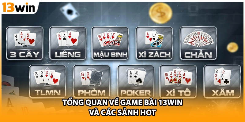 Tổng quan về game bài 13WIN và các sảnh hot