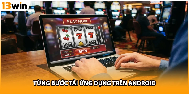 Từng bước tải ứng dụng trên Android