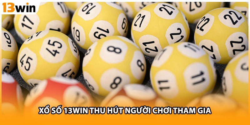 Xổ số 13WIN thu hút người chơi tham gia
